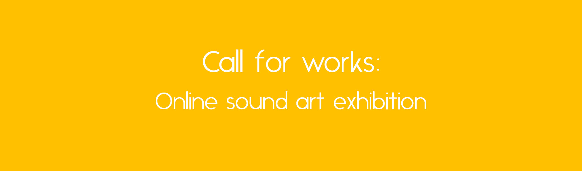 A yellow background with white text that reads "Call for works: online sound art exhibition"