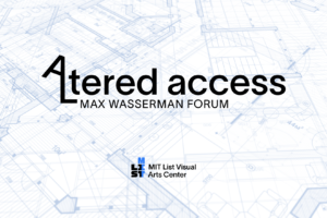 A blue print image with "Altered Access Max Wasserman Forum" written in large print, with the MIT logo below